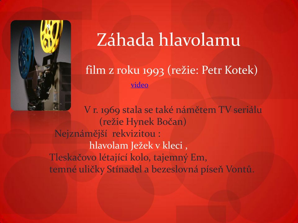 Nejznámější rekvizitou : hlavolam Ježek v kleci, Tleskačovo