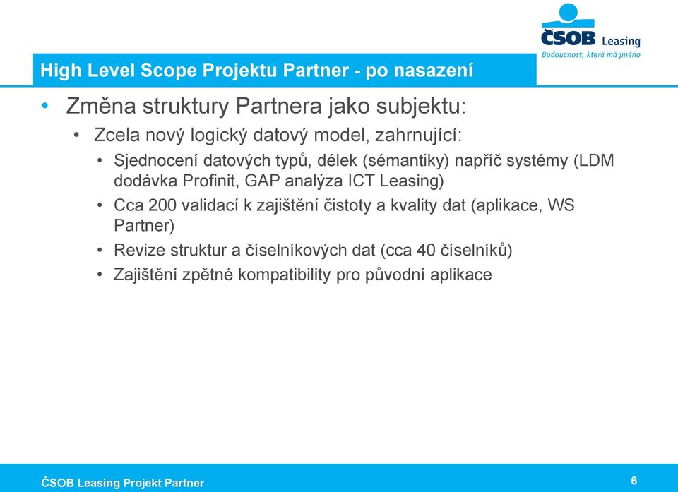 analýza ICT Leasing) Cca 200 validací k zajištění čistoty a kvality dat (aplikace, WS Partner) Revize struktur a