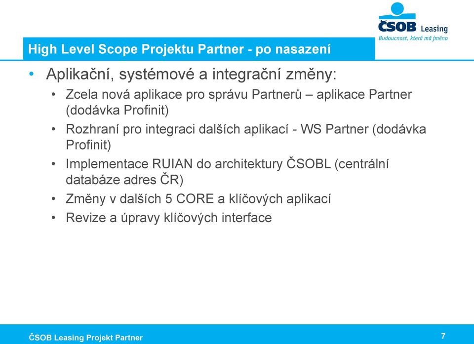 - WS Partner (dodávka Profinit) Implementace RUIAN do architektury ČSOBL (centrální databáze adres ČR)