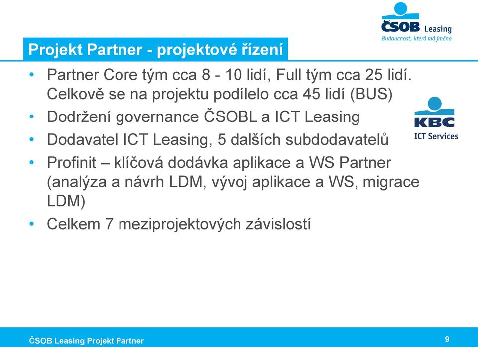 ICT Leasing, 5 dalších subdodavatelů Profinit klíčová dodávka aplikace a WS Partner (analýza a