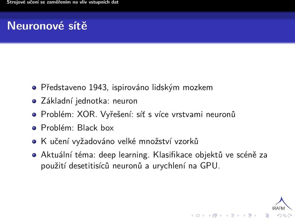 Vyřešení: síť s více vrstvami neuronů Problém: Black box K učení vyžadováno