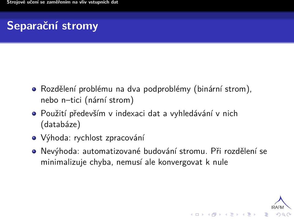 nich (databáze) Výhoda: rychlost zpracování Nevýhoda: automatizované