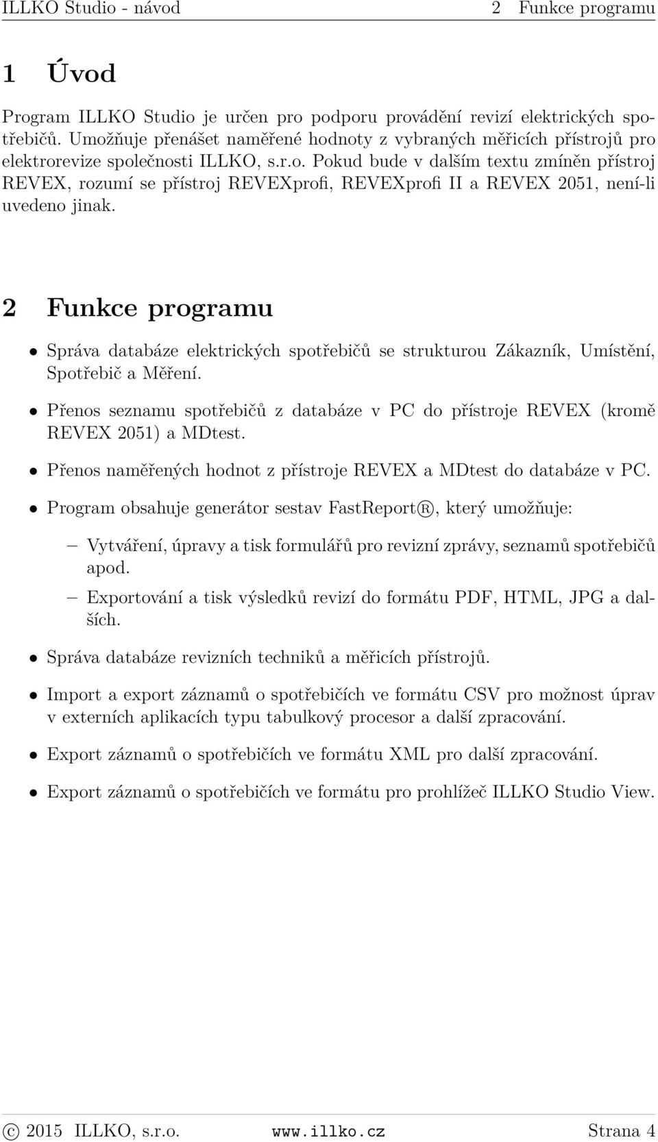 2 Funkce programu Správa databáze elektrických spotřebičů se strukturou Zákazník, Umístění, Spotřebič a Měření.