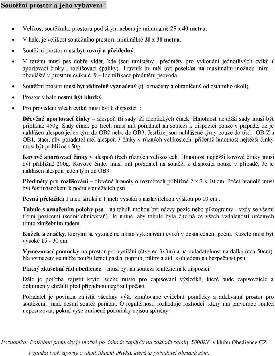 9 Identifikace předmětu psvda. Sutěžní prstr musí být viditelně vyznačený (tj. značený a hraničený d statníh klí). Prstr v hale nesmí být kluzký.