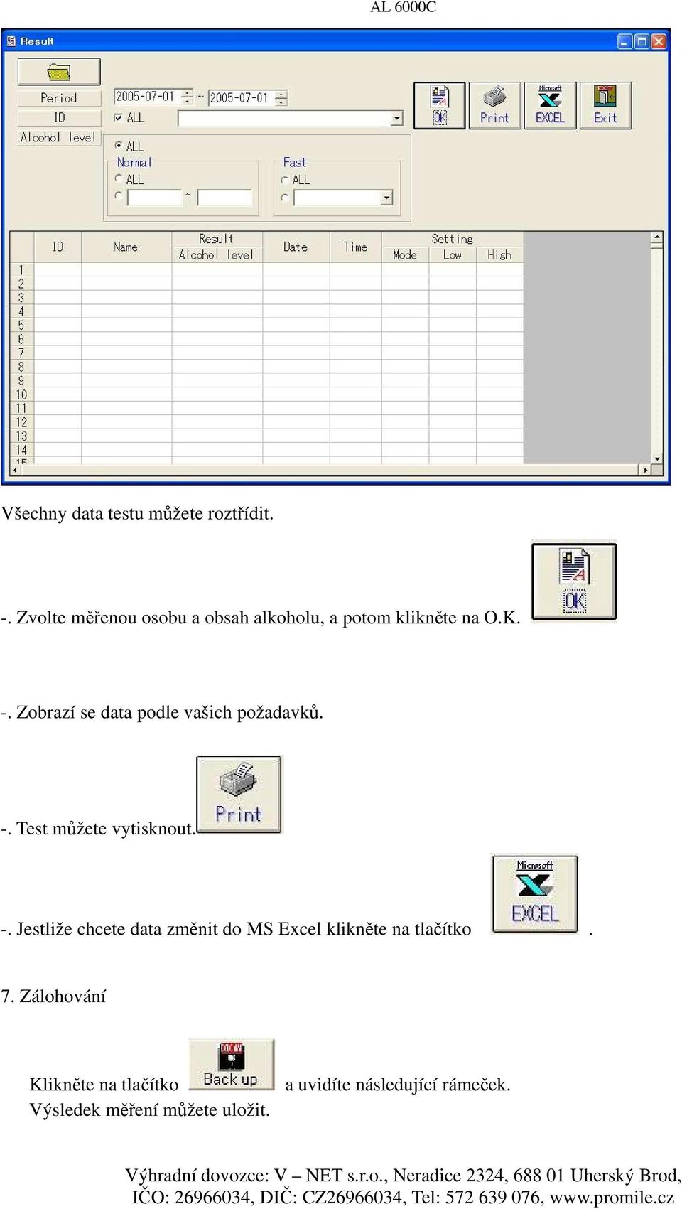 Zobrazí se data podle vašich požadavků. -.