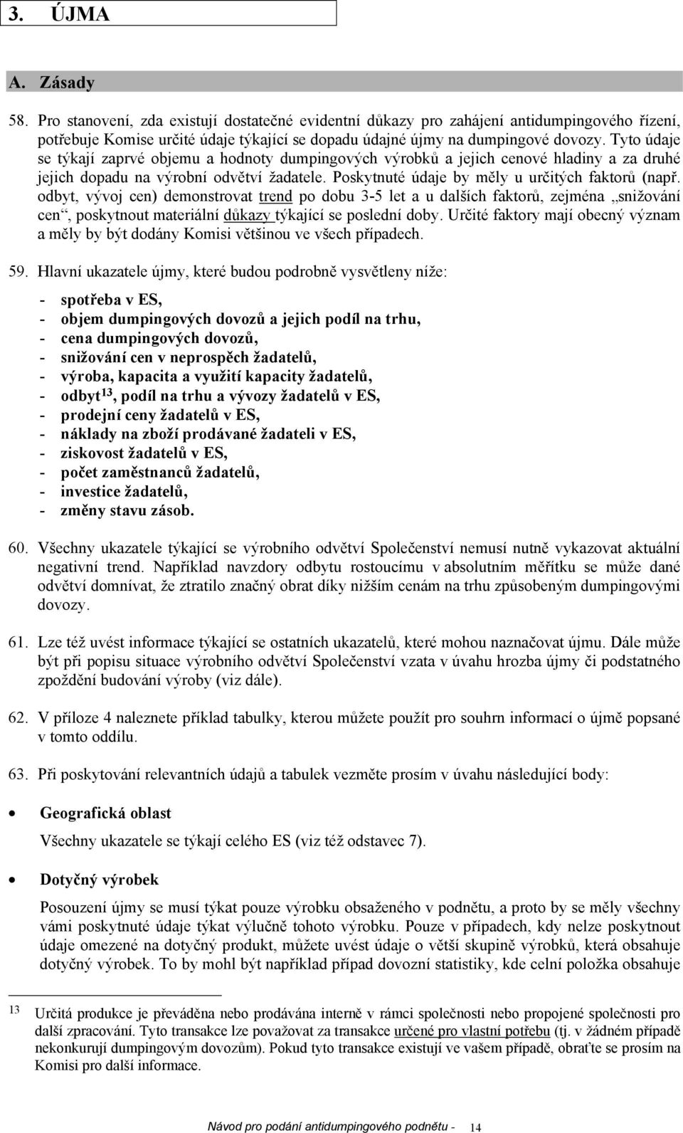 odbyt, vývoj cen) demonstrovat trend po dobu 3-5 let a u dalších faktorů, zejména snižování cen, poskytnout materiální důkazy týkající se poslední doby.