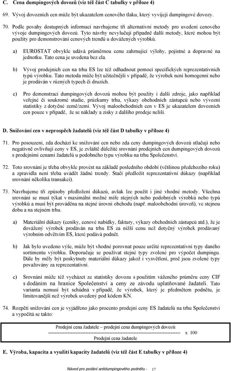 Tyto návrhy nevylučují případně další metody, které mohou být použity pro demonstrování cenových trendů u dovážených výrobků.