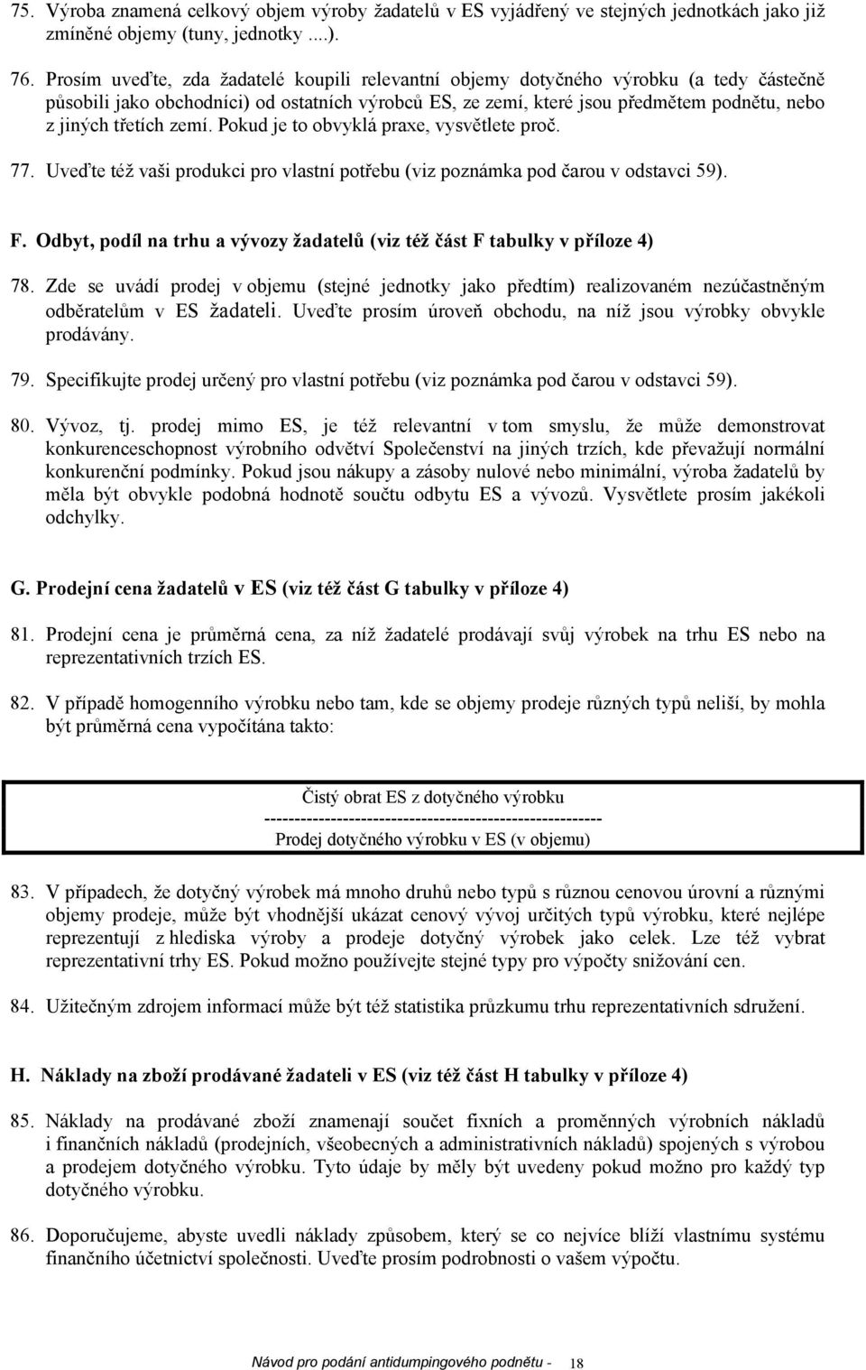 třetích zemí. Pokud je to obvyklá praxe, vysvětlete proč. 77. Uveďte též vaši produkci pro vlastní potřebu (viz poznámka pod čarou v odstavci 59). F.