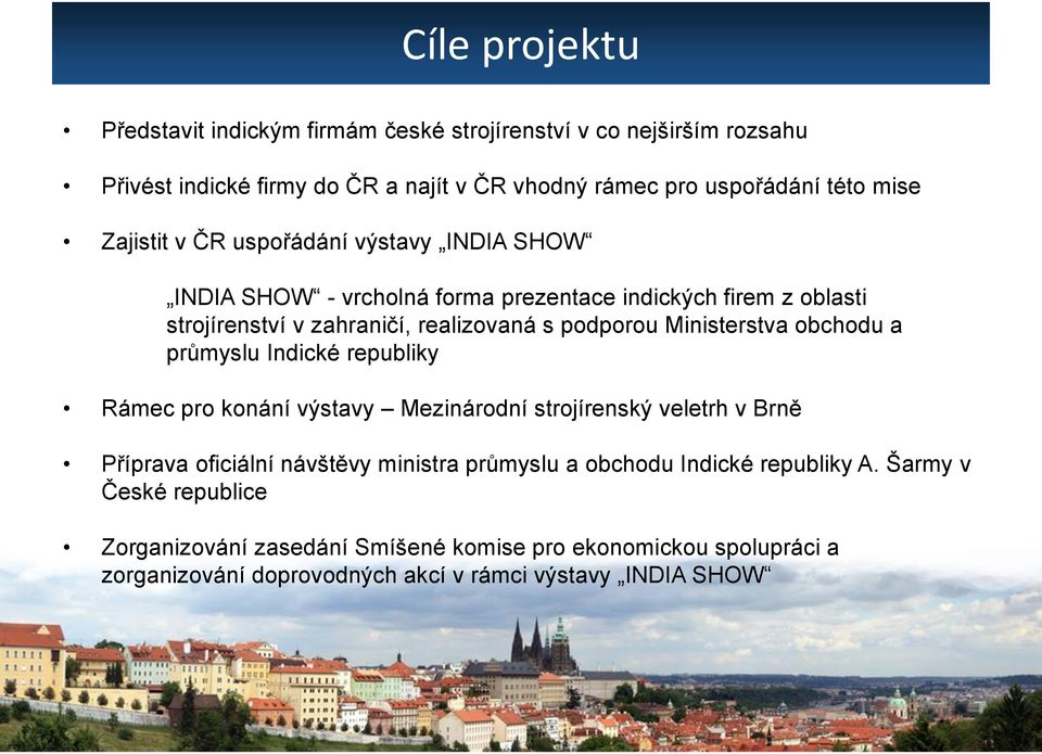 Ministerstva obchodu a průmyslu Indické republiky Rámec pro konání výstavy Mezinárodní strojírenský veletrh v Brně Příprava oficiální návštěvy ministra průmyslu a