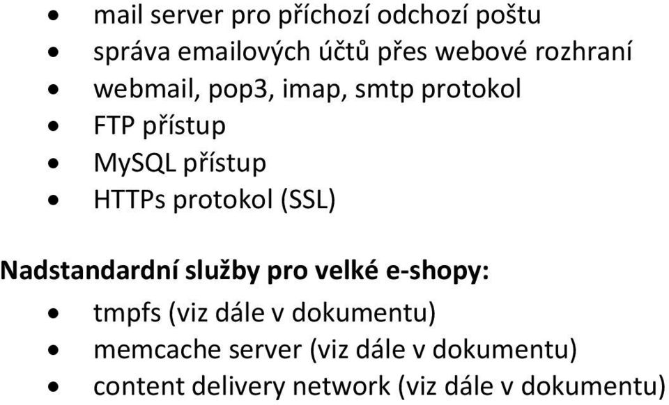 protokol (SSL) Nadstandardní služby pro velké e-shopy: tmpfs (viz dále v