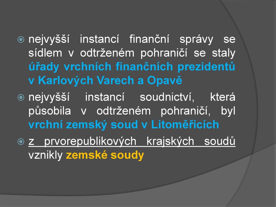 instancí soudnictví, která působila v odtrženém pohraničí, byl vrchní