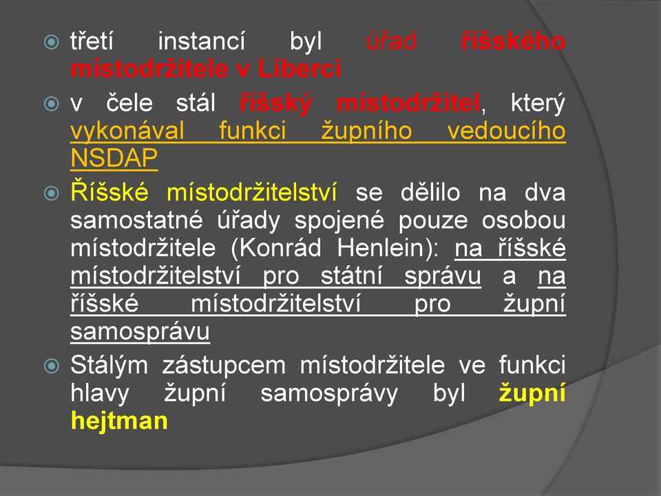 osobou místodržitele (Konrád Henlein): na říšské místodržitelství pro státní správu a na říšské