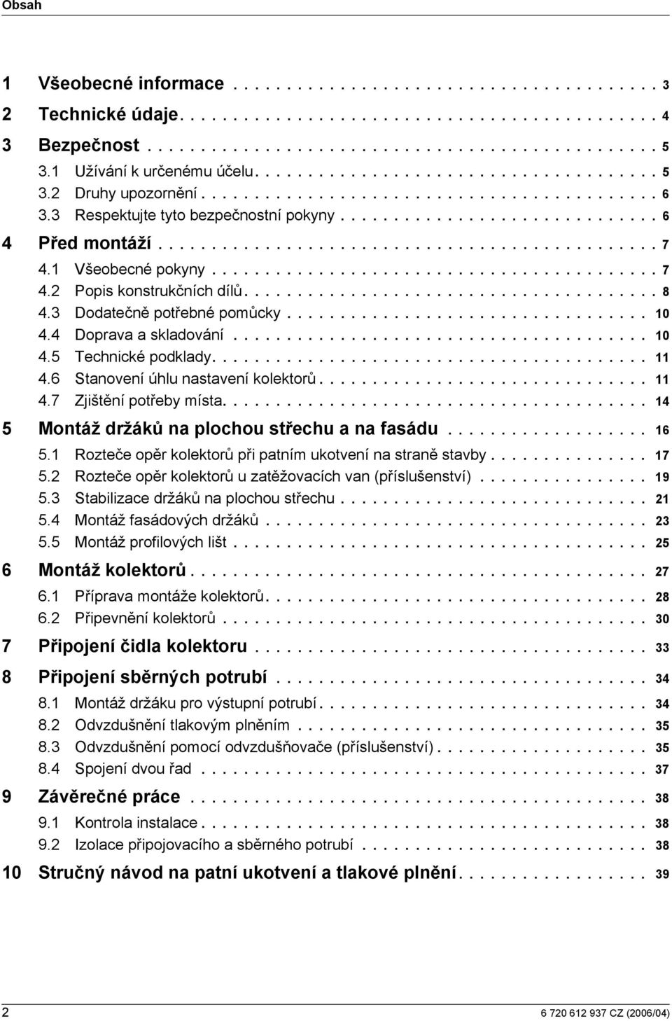 .............................................. 7 4. Všeobecné pokyny.......................................... 7 4. Pops konstrukčních dílů....................................... 8 4.