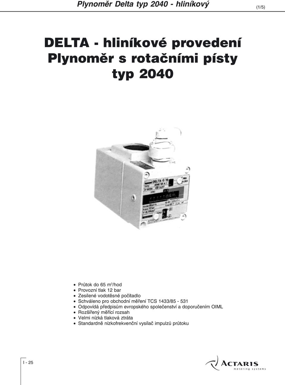 1433/85-531 Odpovídá pøedpisùm evropského spoleèenství a doporuèením OIML Rozšíøený