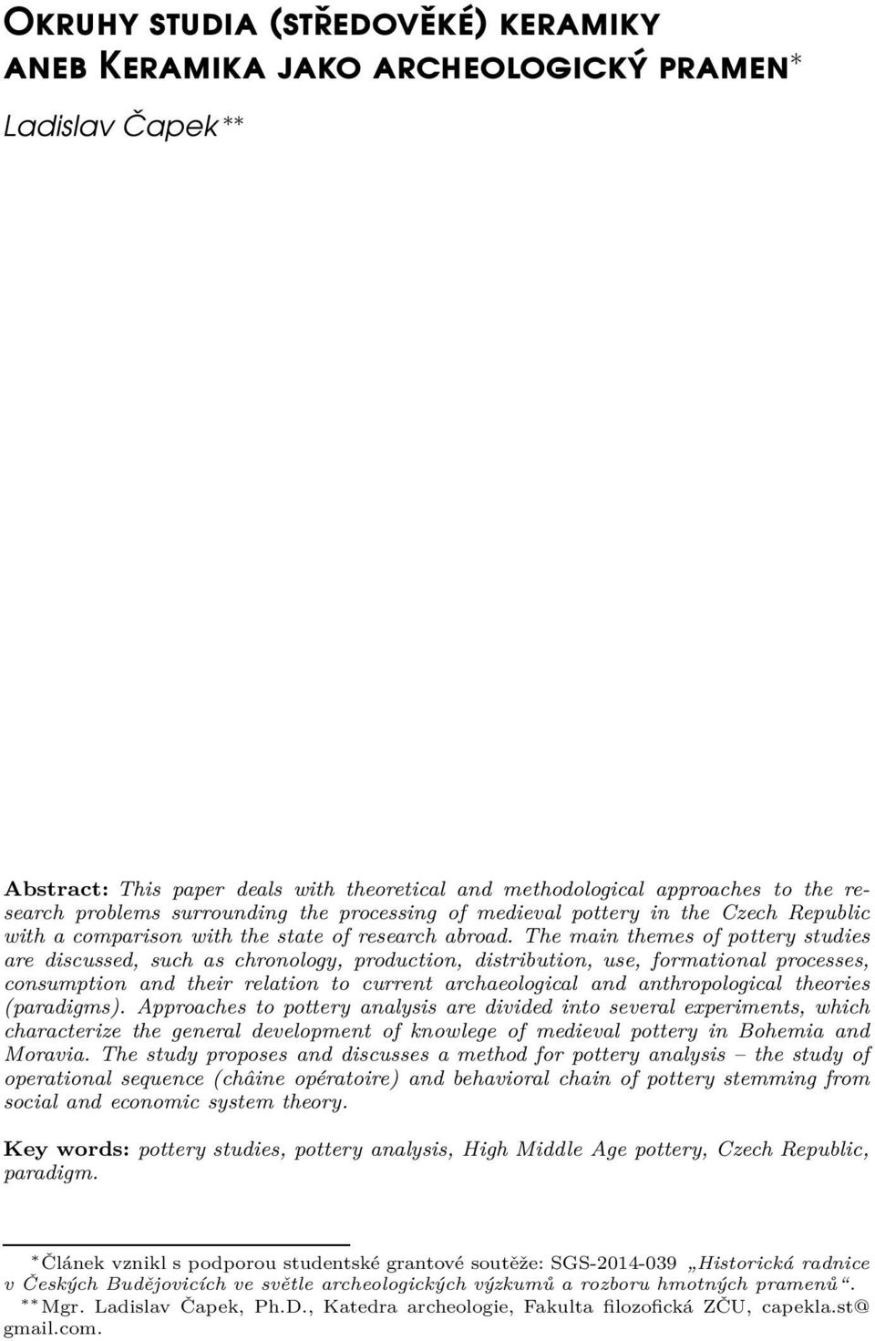 The main themes of pottery studies are discussed, such as chronology, production, distribution, use, formational processes, consumption and their relation to current archaeological and