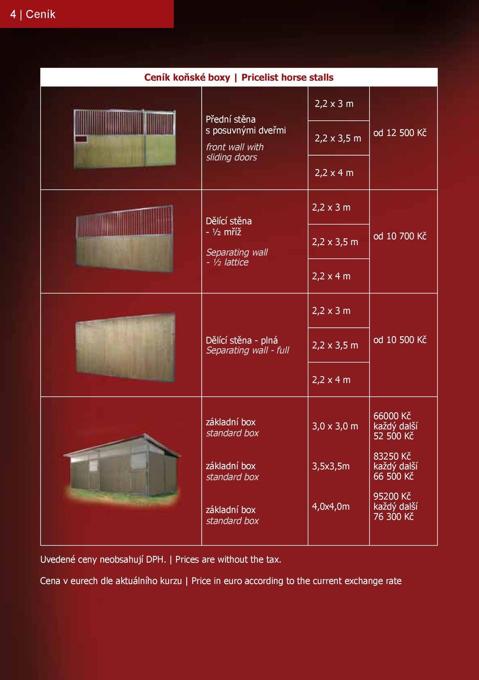 základní box standard box základní box standard box základní box standard box 3,0 x 3,0 m 3,5x3,5m 4,0x4,0m 66000 Kč každý další 52 500 Kč 83250 Kč každý další 66 500 Kč