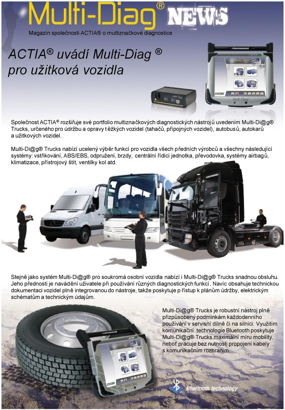 Multi-Di@g Trucks nabízí ucelený výběr funkcí pro vozidla všech předních výrobců a všechny následující systémy:, ABS/EBS, odpružení, brzdy, centrální řídicí jednotka, převodovka, systémy airbagů,