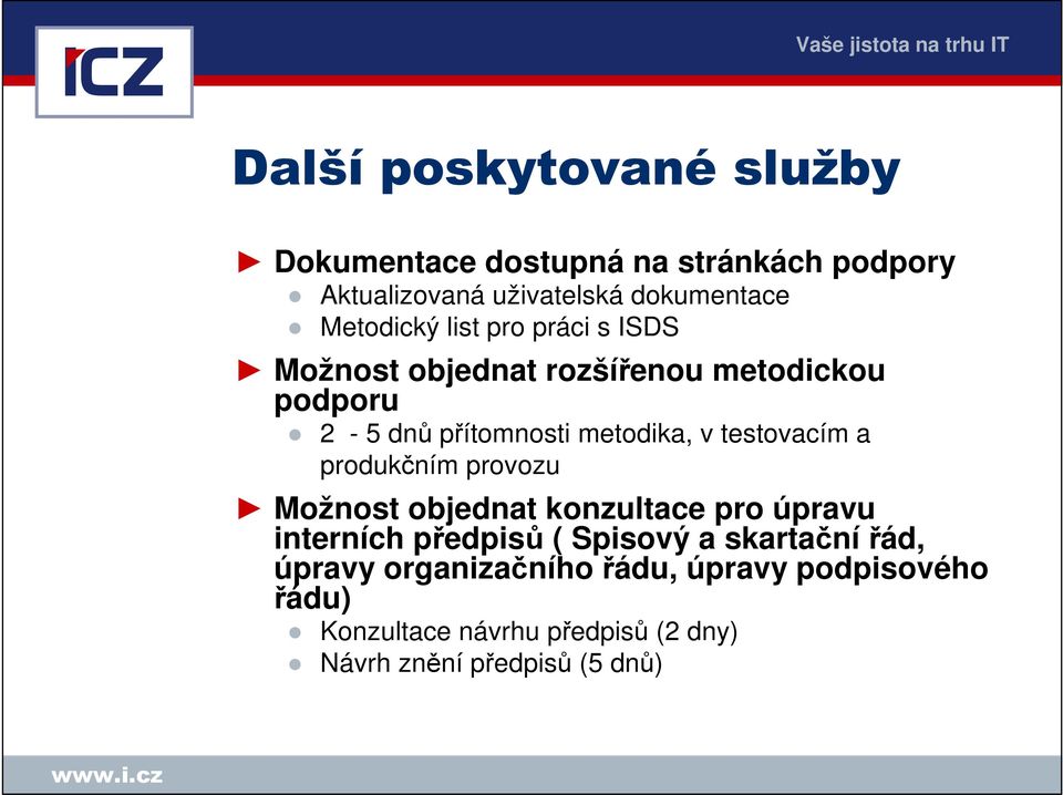 testovacím a produkčním provozu Možnost objednat konzultace pro úpravu interních předpisů ( Spisový a