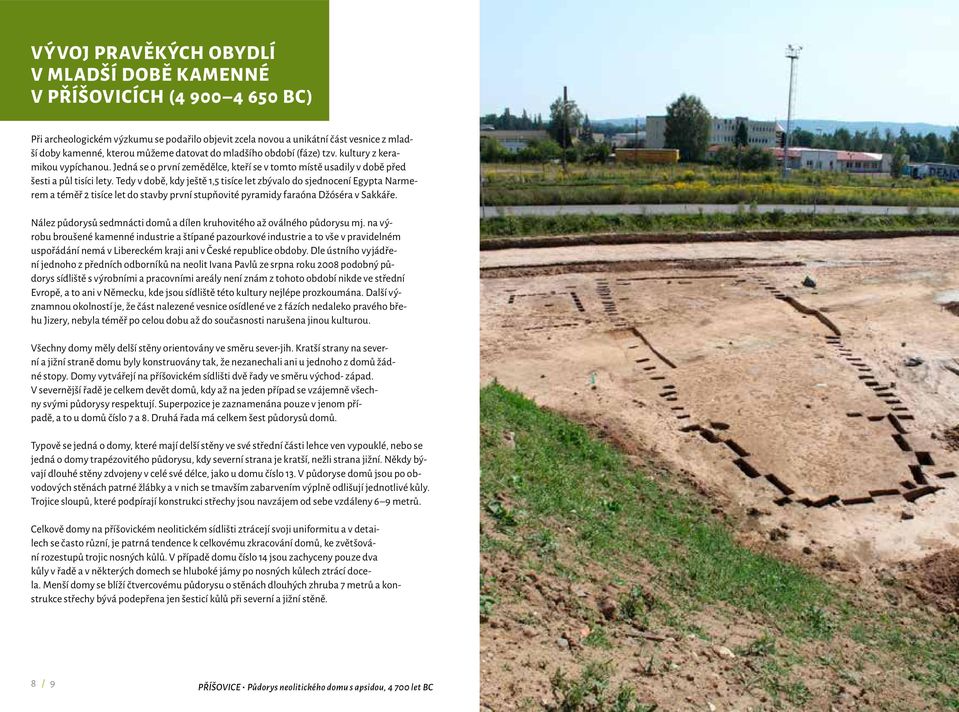 Tedy v době, kdy ještě 1,5 tisíce let zbývalo do sjednocení Egypta Narmerem a téměř 2 tisíce let do stavby první stupňovité pyramidy faraóna Džóséra v Sakkáře.