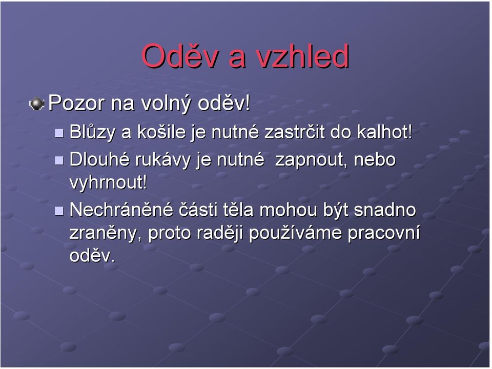 Dlouhé rukávy je nutné zapnout, nebo vyhrnout!