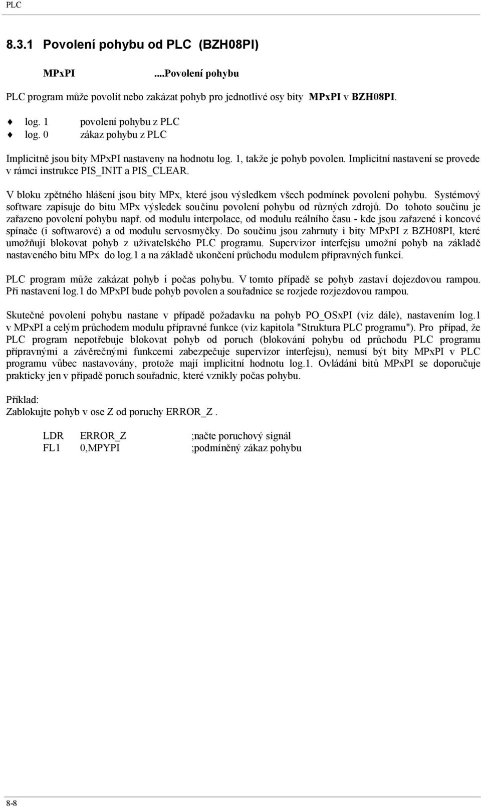 V bloku zpětného hlášení jsou bity MPx, které jsou výsledkem všech podmínek povolení pohybu. Systémový software zapisuje do bitu MPx výsledek součinu povolení pohybu od různých zdrojů.