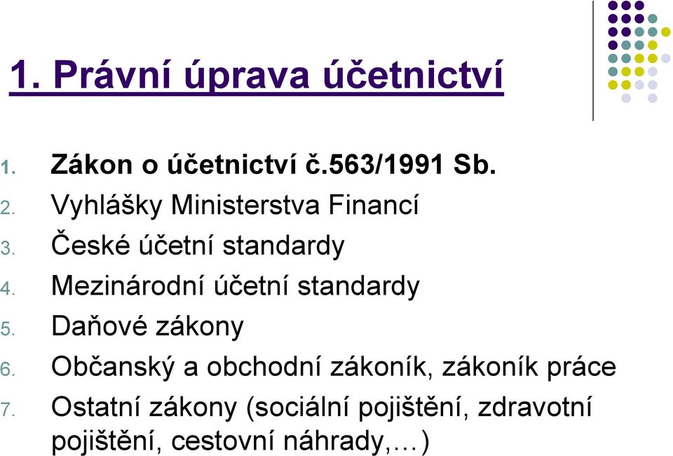 Mezinárodní účetní standardy 5. Daňové zákony 6.