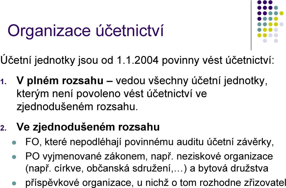 2. Ve zjednodušeném rozsahu FO, které nepodléhají povinnému auditu účetní závěrky, PO vyjmenované zákonem,