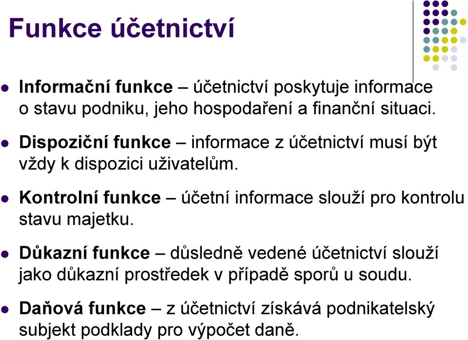 Kontrolní funkce účetní informace slouží pro kontrolu stavu majetku.