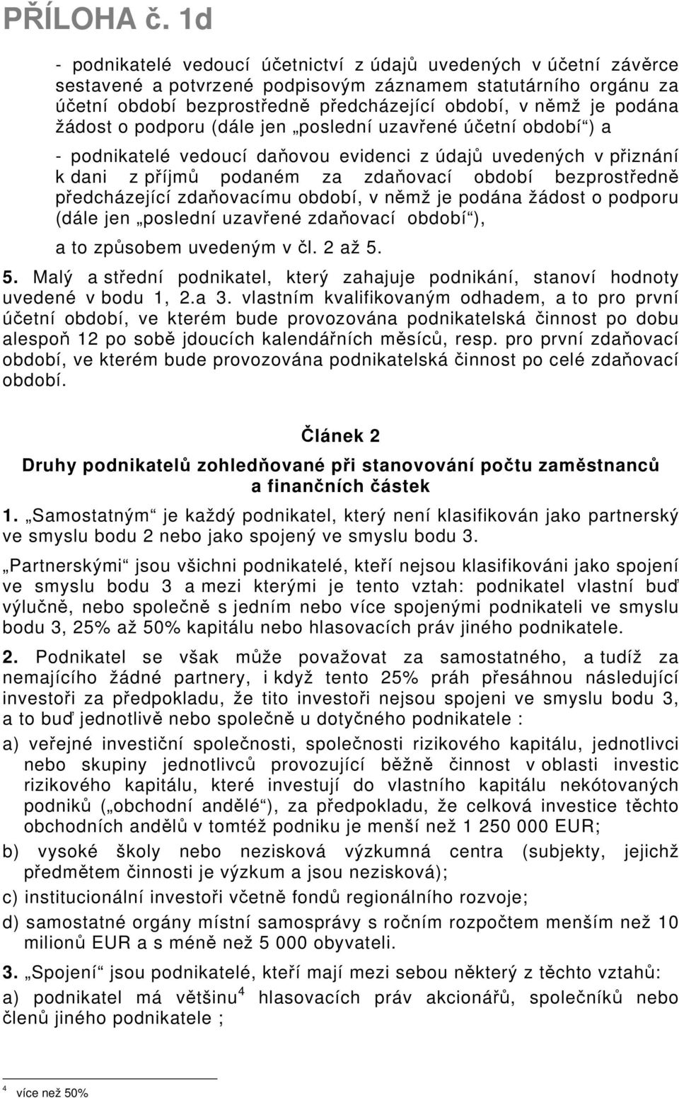 předcházející zdaňovacímu období, v němž je podána žádost o podporu (dále jen poslední uzavřené zdaňovací období ), a to způsobem uvedeným v čl. 2 až 5.