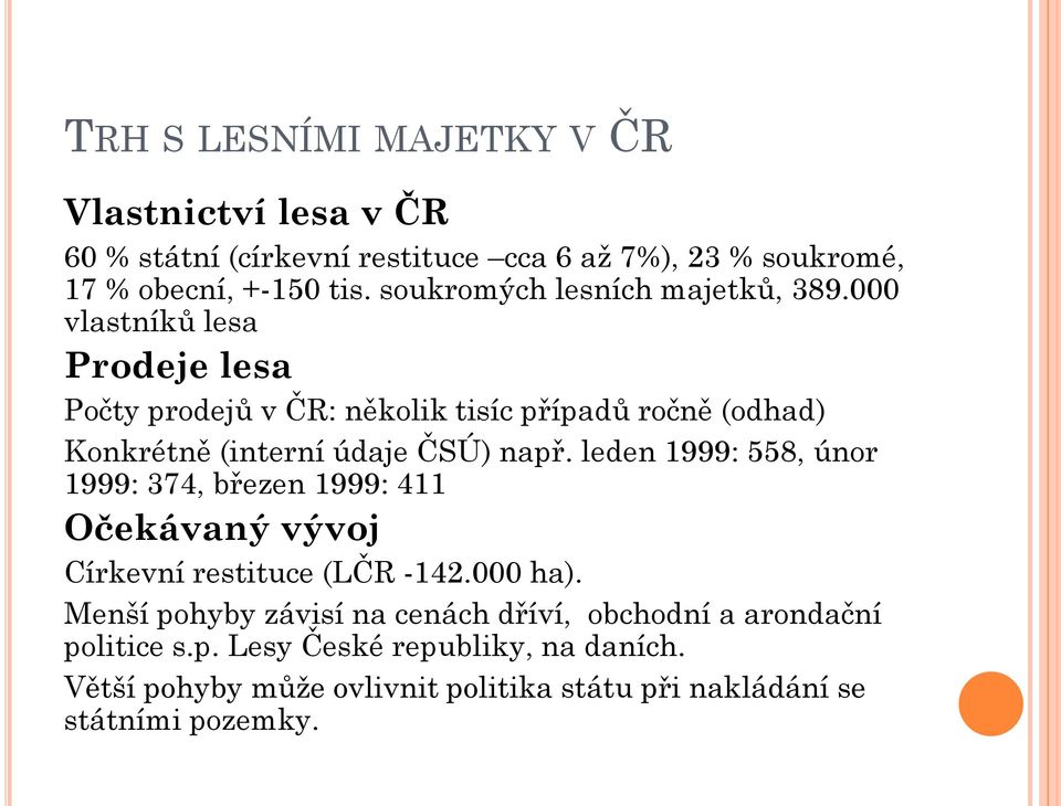 000 vlastníků lesa Prodeje lesa Počty prodejů v ČR: několik tisíc případů ročně (odhad) Konkrétně (interní údaje ČSÚ) např.