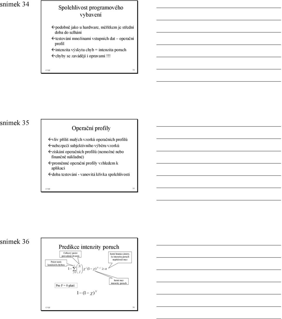 !! 34 snímek 35 Operační profily vliv příliš malých vzorků operačních profilů nebezpečí subjektivního výběru vzorků získání operačních profilů (nemožné nebo finančně nákladné) proměnné