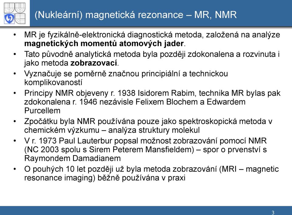 1938 Isidorem Rabim, technika MR bylas pak zdokonalena r.