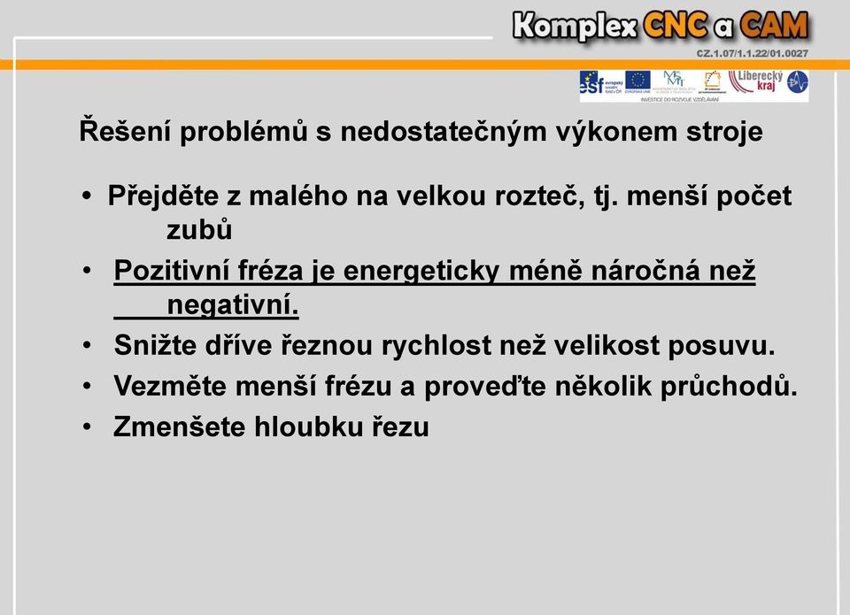 menší počet zubů Pozitivní fréza je energeticky méně náročná než