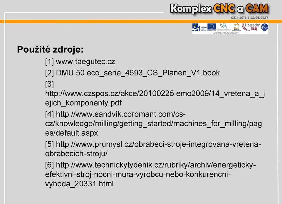 com/cscz/knowledge/milling/getting_started/machines_for_milling/pag es/default.aspx [5] http://www.prumysl.