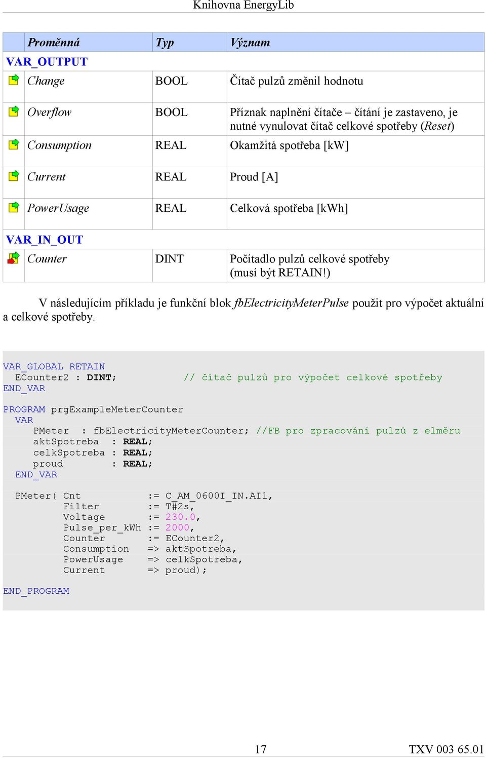 ) V následujícím příkladu je funkční blok fbelectricitymeterpulse použit pro výpočet aktuální a celkové spotřeby.