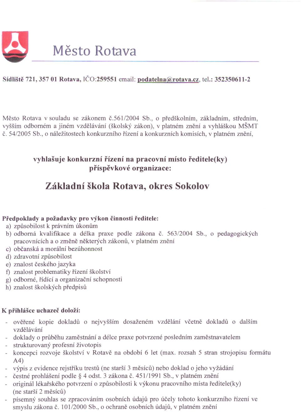 , o náležitostech konkurzního řízení a konkurzních komisích, v platném znění, vyhlašuje konkurzní řízení na pracovní místo ředitele(ky) příspěvkové organizace: Základní škola Rotava, okres Sokolov