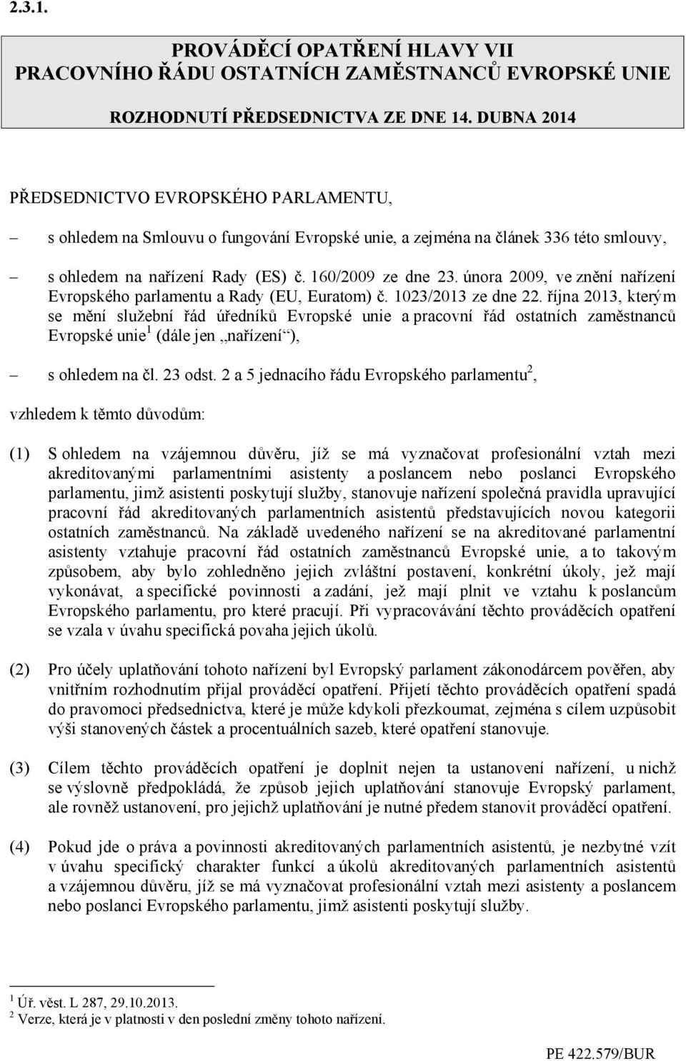 února 2009, ve znění nařízení Evropského parlamentu a Rady (EU, Euratom) č. 1023/2013 ze dne 22.