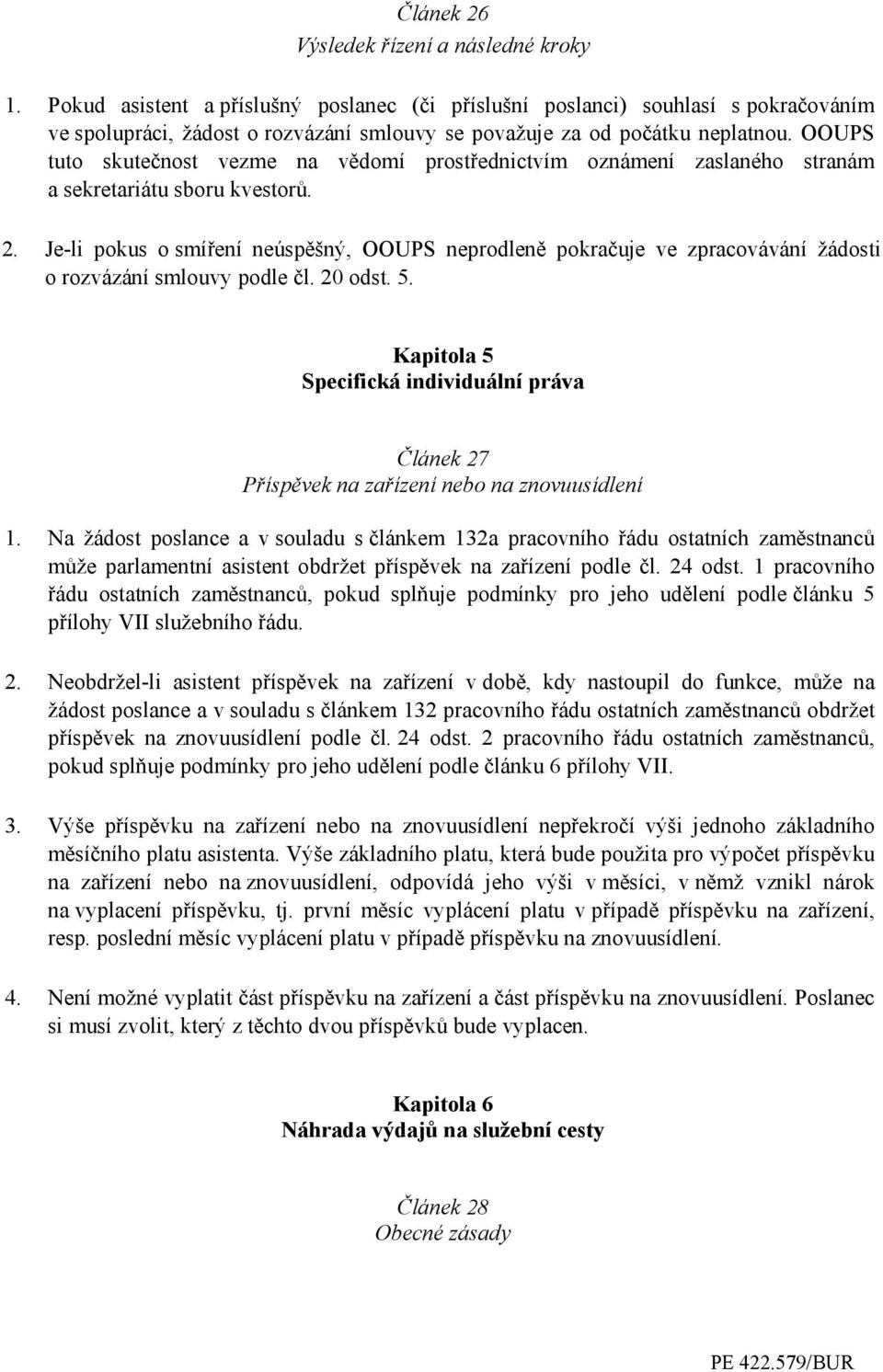 OOUPS tuto skutečnost vezme na vědomí prostřednictvím oznámení zaslaného stranám a sekretariátu sboru kvestorů. 2.