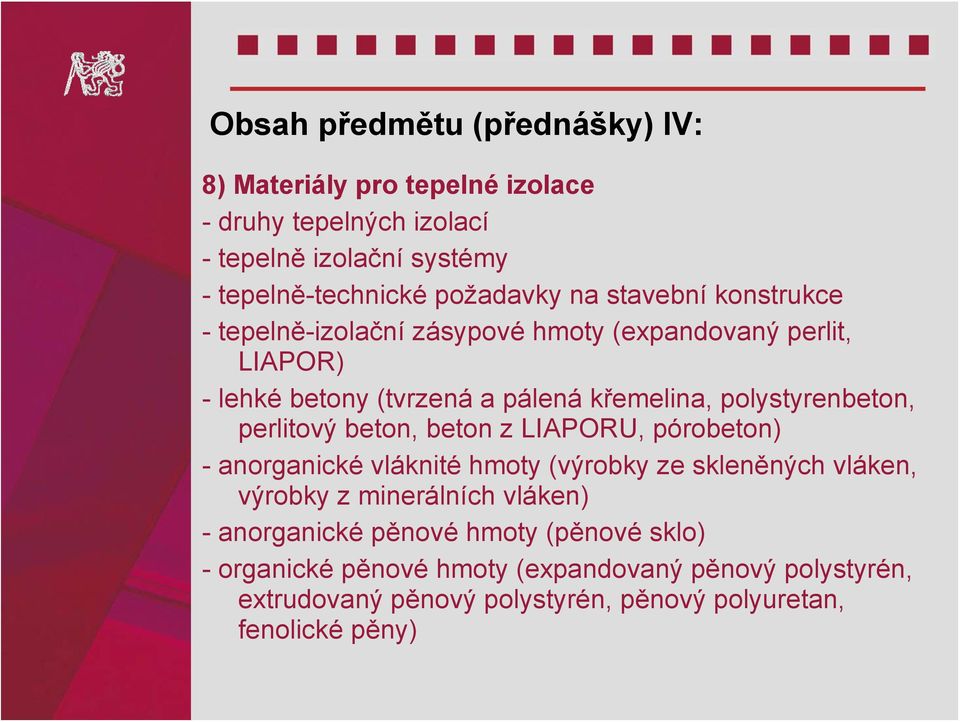 perlitový beton, beton z LIAPORU, pórobeton) - anorganické vláknité hmoty (výrobky ze skleněných vláken, výrobky z minerálních vláken) -