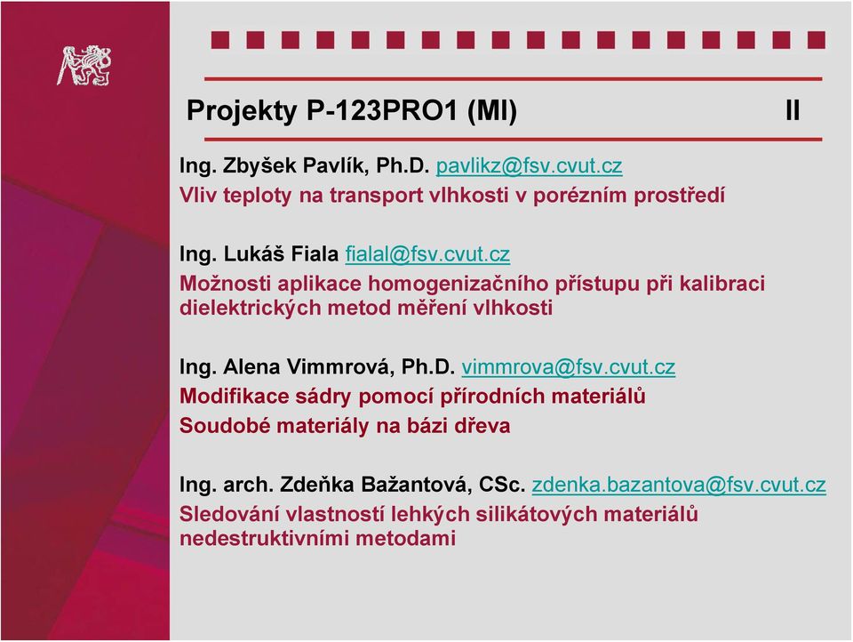 cz Možnosti aplikace homogenizačního přístupu při kalibraci dielektrických metod měření vlhkosti Ing. Alena Vimmrová, Ph.D.