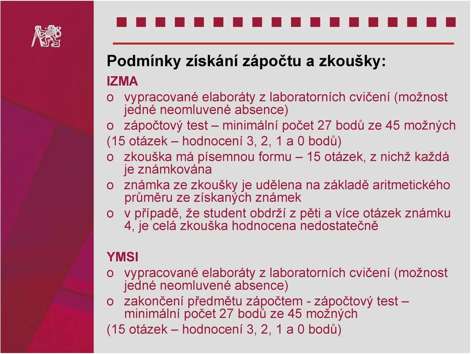 průměru ze získaných známek o v případě, že student obdrží z pěti a více otázek známku 4, je celá zkouška hodnocena nedostatečně YMSI o vypracované elaboráty z