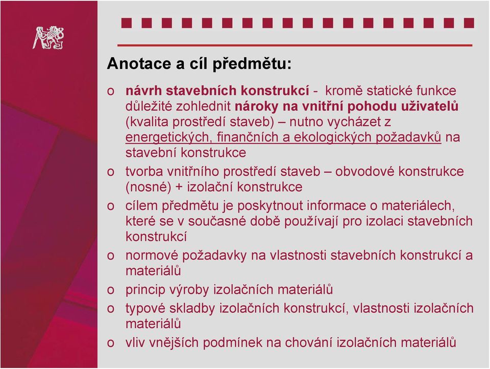 konstrukce cílem předmětu je poskytnout informace o materiálech, které se v současné době používají pro izolaci stavebních konstrukcí normové požadavky na vlastnosti