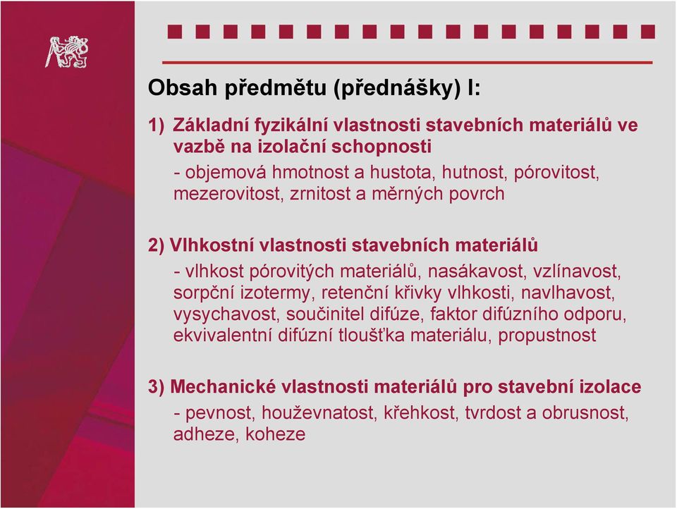 vzlínavost, sorpční izotermy, retenční křivky vlhkosti, navlhavost, vysychavost, součinitel difúze, faktor difúzního odporu, ekvivalentní difúzní