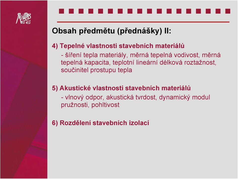 roztažnost, součinitel prostupu tepla 5) Akustické vlastnosti stavebních materiálů -