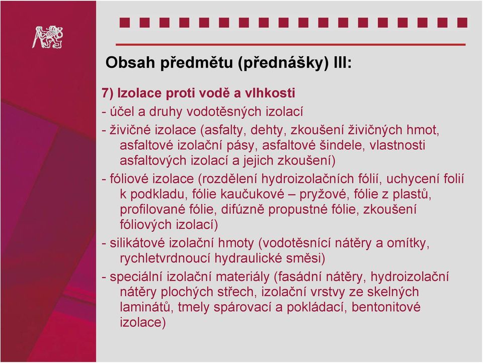 pryžové, fólie z plastů, profilované fólie, difúzně propustné fólie, zkoušení fóliových izolací) - silikátové izolační hmoty (vodotěsnící nátěry a omítky, rychletvrdnoucí