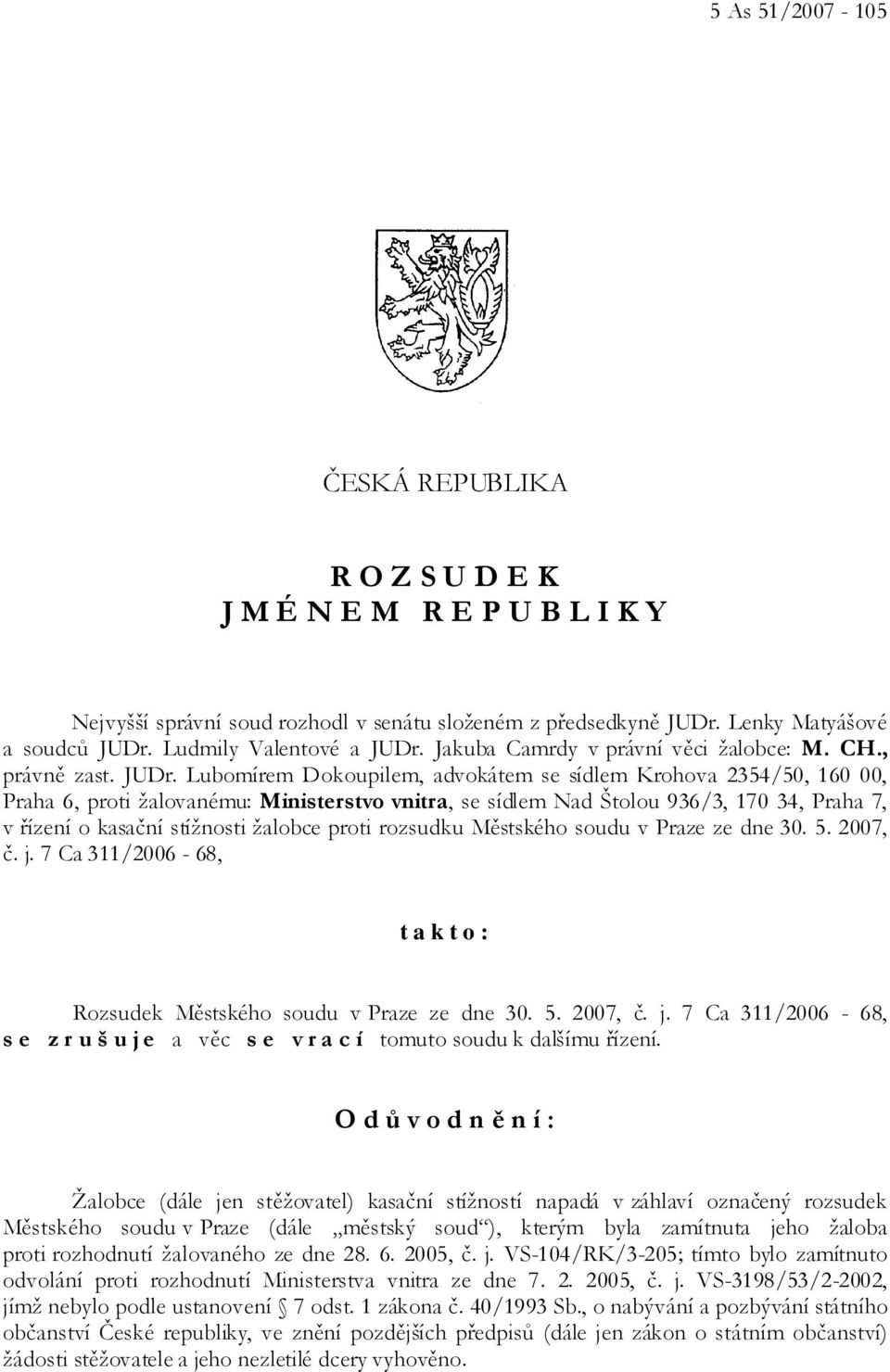 Jakuba Camrdy v právní věci žalobce: M. CH., právně zast. JUDr.