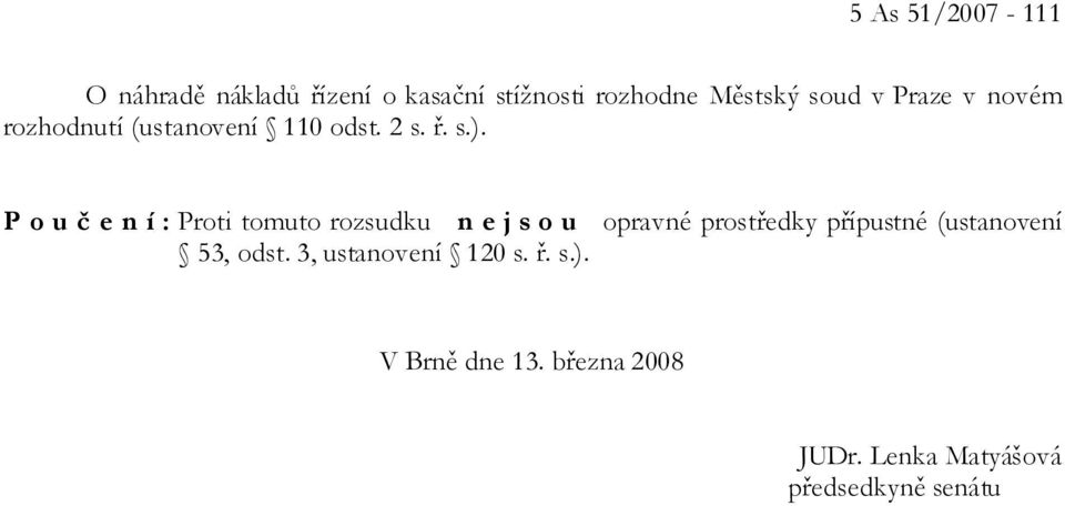 P o u č e n í : Proti tomuto rozsudku n e j s o u opravné prostředky přípustné