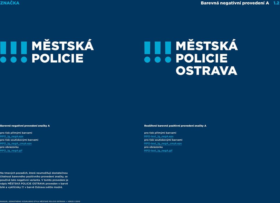 pozitivní provedení značky A pro tisk přímými barvami pro tisk soutiskovými barvami pro obrazovku Na tmavých pozadích, která