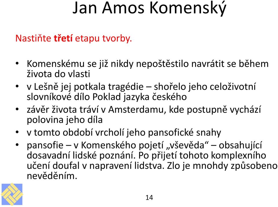 slovníkové dílo Poklad jazyka českého závěr života tráví v Amsterdamu, kde postupně vychází polovina jeho díla v tomto období