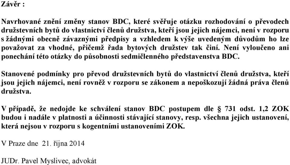 Není vyloučeno ani ponechání této otázky do působnosti sedmičlenného představenstva BDC.